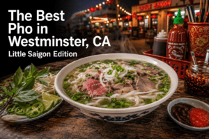 The Best Pho in Westminster, CA — Little Saigon (2026)